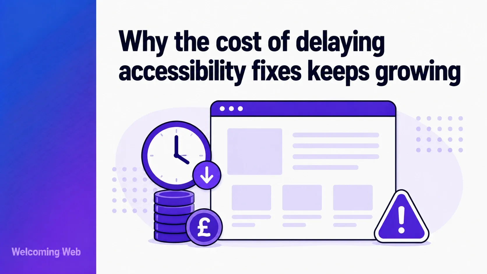 Why the cost of delaying accessibility fixes keeps growing